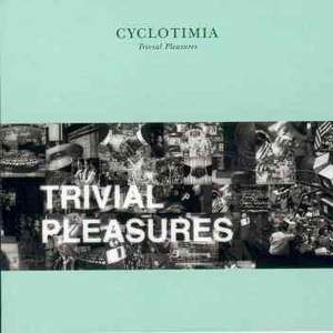 CYCLOTIMIA  TRIVIAL PLEASURES