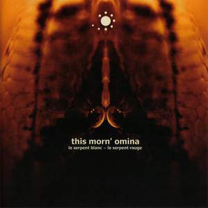 THIS MORN' OMINA – LE SERPENT BLANC – LE SERPENT ROUGE