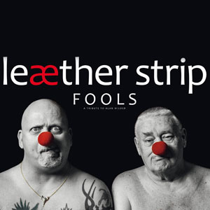  Leaether Strip 'Fools: A Tribute To Alan Wilder'