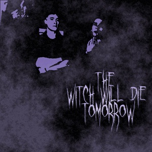   The Witch Will Die Tomorrow